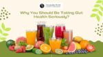 Why You Should Be Taking Gut Health Seriously?