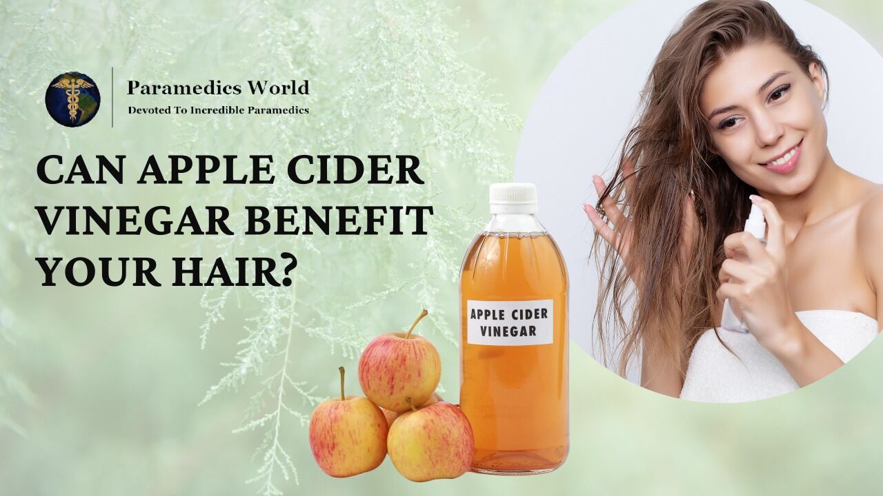 Can Apple Cider Vinegar Benefit Your Hair? | Paramedics World