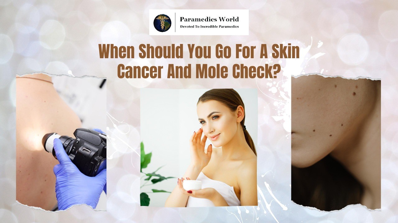 When Should You Go For A Skin Cancer And Mole Check 