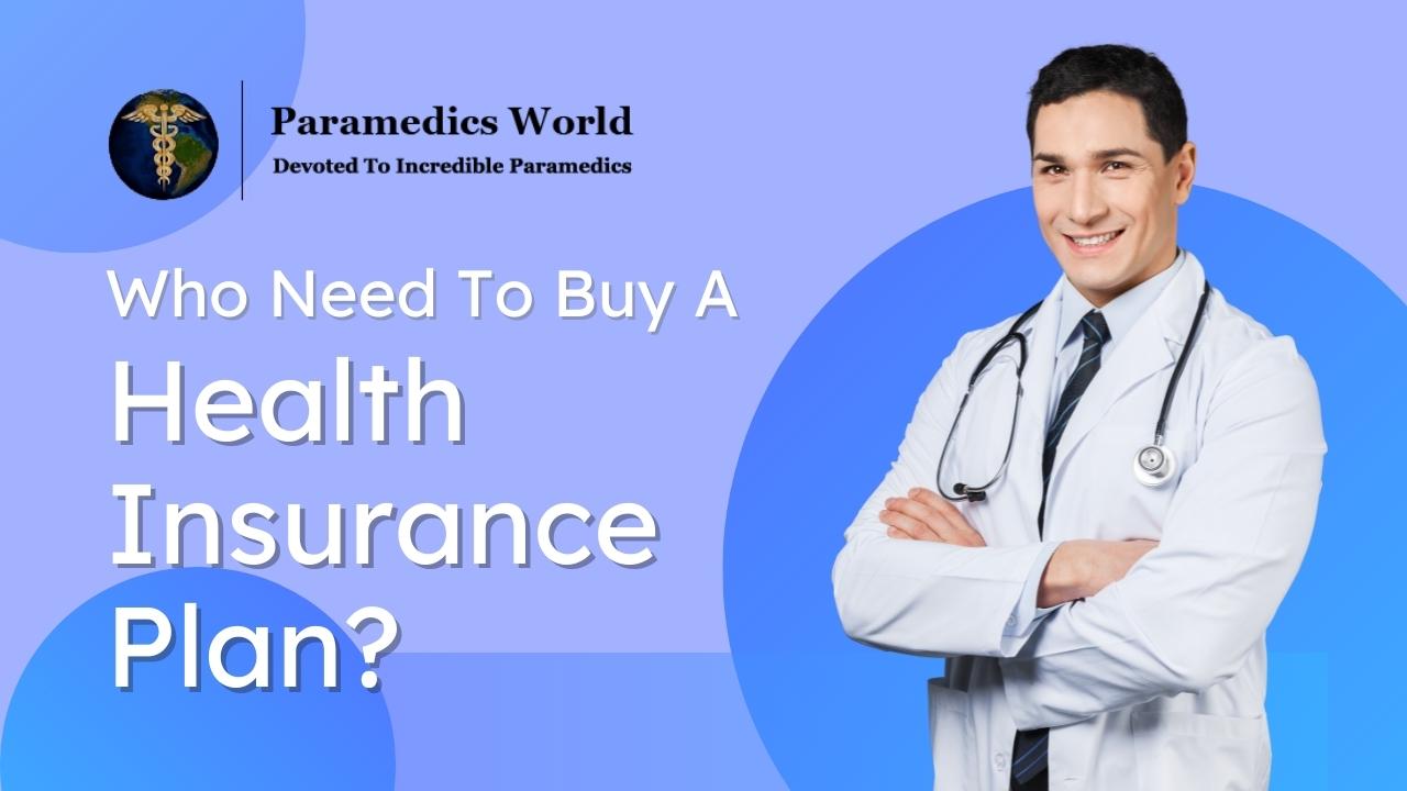 Who Needs to Buy a Health Insurance Plan? | Paramedics World