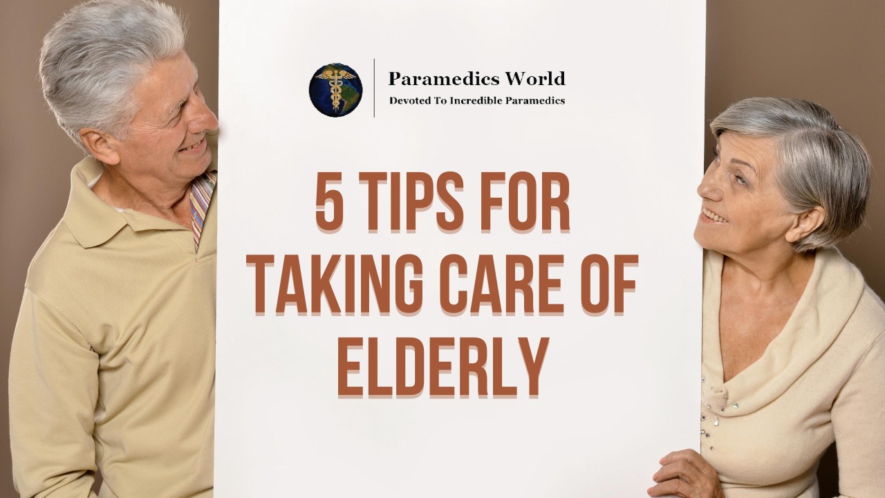 5 Tips for Taking Care of Elderly | Paramedics World