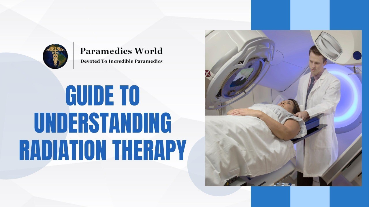 Guide To Understanding Radiation Therapy Paramedics World
