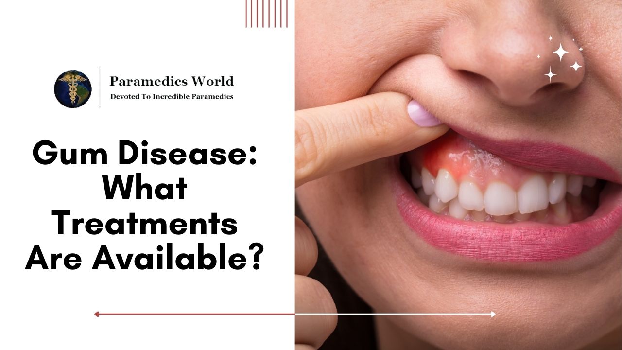 Gum Disease What Treatments Are Available? Paramedics World
